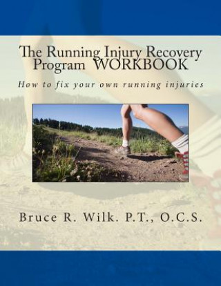 Kniha The Running Injury Recovery Program WORKBOOK Bruce R Wilk P T