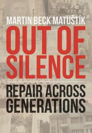 Carte Out of Silence: Repair across Generations Martin Beck Matuštík