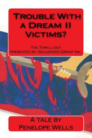 Carte Trouble With a Dream II Victims?: The Thrill-ogy presented by Galvanized Group Inc. Predators and Killers. A fight for justice. Penelope Wells