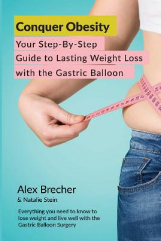 Knjiga Conquer Obesity: Your Step-By-Step Guide to Lasting Weight Loss with the Gastric Balloon Alex Brecher