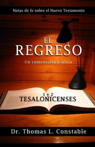 Kniha El Regreso: Un comentario bíblico de 1 y 2 Tesalonicenses Dr Thomas L Constable