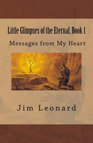 Buch Little Glimpses of the Eternal: Book 1: Messages from My Heart Jim Leonard