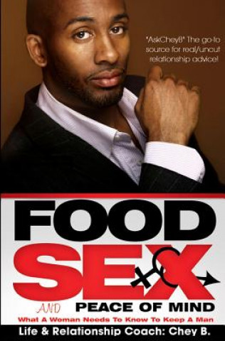 Kniha Food, Sex And Peace of Mind: What A Woman Needs To Know To Keep A Man Chey B