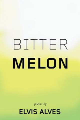 Knjiga Bitter Melon Elvis Alves