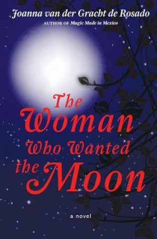 Kniha The Woman Who Wanted the Moon Joanna Van Der Gracht De Rosado