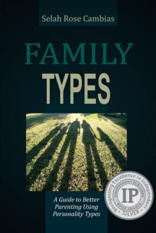 Carte Family Types: A Guide to Better Parenting Using Personality Types Selah Rose Cambias