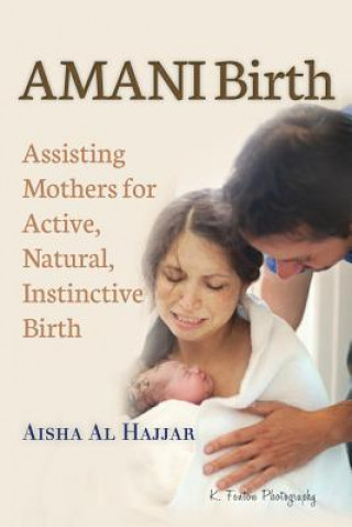 Carte AMANI Birth: Assisting Mothers for Active, Natural, Instinctive Birth Aisha Al Hajjar