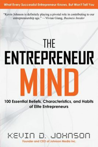 Könyv The Entrepreneur Mind: 100 Essential Beliefs, Characteristics, and Habits of Elite Entrepreneurs Kevin D Johnson