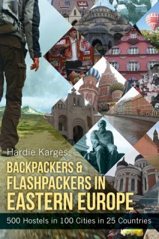 Carte Backpackers & Flashpackers in Eastern Europe: 500 Hostels in 100 Cities in 25 Countries Hardie Karges