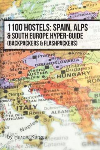 Knjiga 1100 Hostels: Spain, Alps & South Europe Hyper-Guide: Backpackers & Flashpackers Hardie Karges