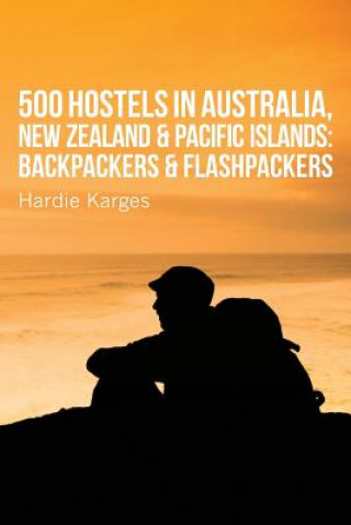 Carte 500 Hostels: Australia, New Zealand & Pacific Islands: Backpackers & Flashpackers Hardie Karges