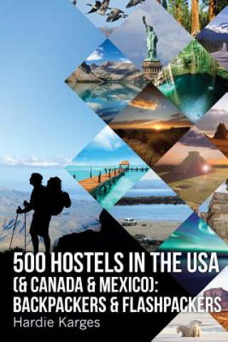 Kniha 500 HOSTELS in the USA (& Canada & Mexico): Backpackers & Flashpackers Hardie Karges