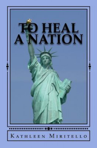 Könyv To Heal a Nation: 52 Weeks of Meditation to Heal Our Nation and Ourselves Kathleen Miritello