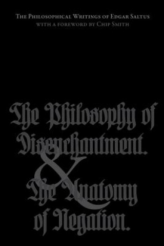 Carte The Philosophical Writings of Edgar Saltus: The Philosophy of Disenchantment & The Anatomy of Negation Edgar Saltus
