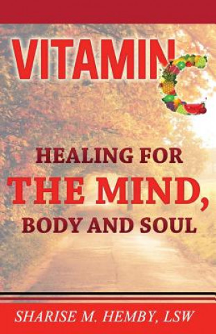 Kniha Vitamin C: Healing for the Mind, Body and Soul Sharise M Hemby