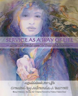 Carte Service as a Way of Life: Ignite the fire of love to truly be of service. Miranda J Barrett