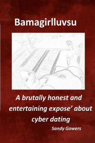 Carte Bamagirlluvsu: A brutally honest and entertaining expose about cyber dating Sandy Gowers