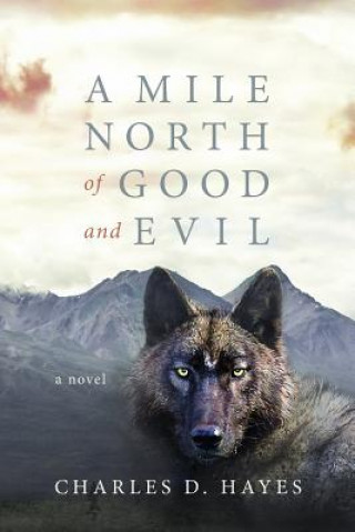 Knjiga A Mile North of Good and Evil Charles D Hayes