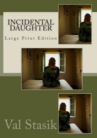 Книга Incidental Daughter: Large Print Edition Val Stasik