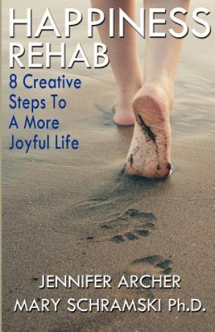 Kniha Happiness Rehab: 8 Creative Steps to a More Joyful Life Ph D Mary Schramski