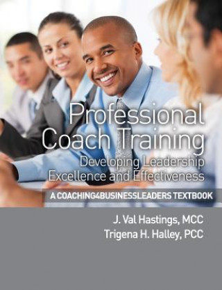 Carte Professional Coach Training: Developing Leadership Excellence and Effectiveness J Val Hastings MCC