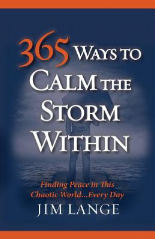 Book 365 Ways to Calm The Storm Within: Finding Peace in This Chaotic World... Every Day MR Jim Lange