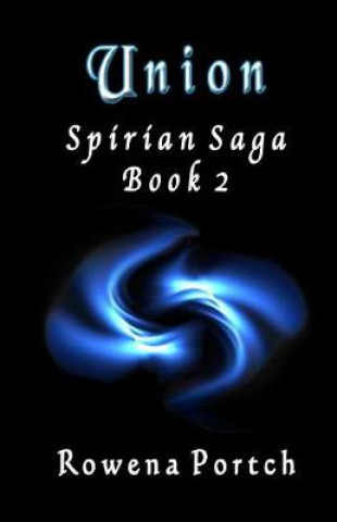Knjiga Union: Spirian Saga Book 2 Rowena Portch