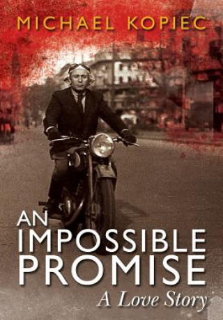Kniha An Impossible Promise: A Love Story Michael Kopiec