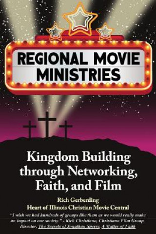 Книга Regional Movie Ministries: : Kingdom Building through Networking, Faith, & Film Rich Gerberding