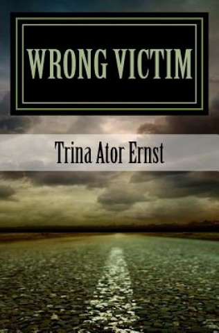 Knjiga Wrong Victim: : A Novel Trina Ator Ernst