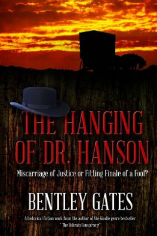 Kniha The Hanging of Dr. Hanson: Miscarriage of Justice or Fitting Finale of a Fool? Bentley Gates