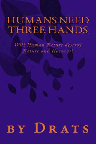Carte Humans Need Three Hands: Will Human Nature destroy Nature and Humans? Drats