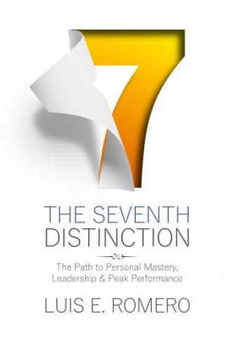 Kniha The Seventh Distinction: The Path to Personal Mastery, Leadership & Peak Performance Luis E Romero