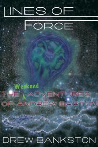 Книга Lines of Force: The Weekend Adventures of Andrew Barton Drew Bankston