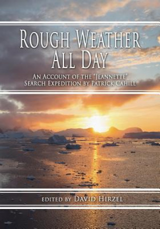 Könyv Rough Weather All Day: An Account of the Jeannette Search Expedition by Patrick Cahill David Hirzel