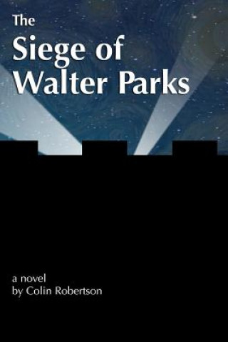 Könyv The Siege of Walter Parks Colin J Robertson