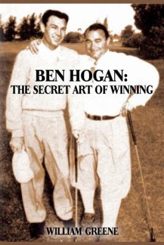 Kniha Ben Hogan: The Secret Art of Winning William Greene
