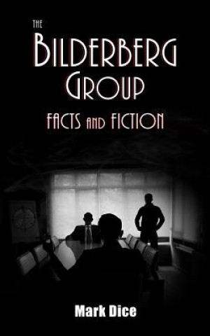 Carte The Bilderberg Group: Facts & Fiction Mark Dice