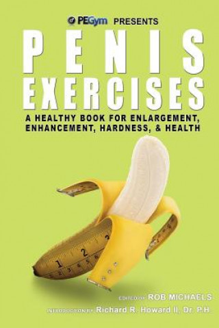 Kniha Penis Exercises: A Healthy Book for Enlargement, Enhancement, Hardness, & Health Rob Michaels