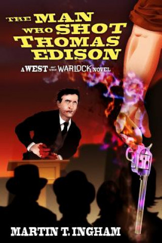 Kniha The Man Who Shot Thomas Edison Martin T Ingham
