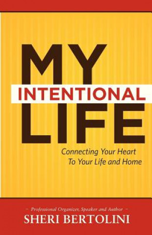 Kniha My Intentional Life: Connecting Your Heart with Your Life and Home Sheri Smith Bertolini