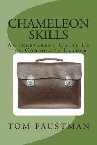 Kniha Chameleon Skills: An Irreverent Guide Up the Corporate Ladder Tom Faustman