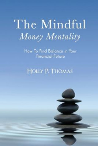 Βιβλίο The Mindful Money Mentality: How To Find Balance in Your Financial Future Holly P Thomas