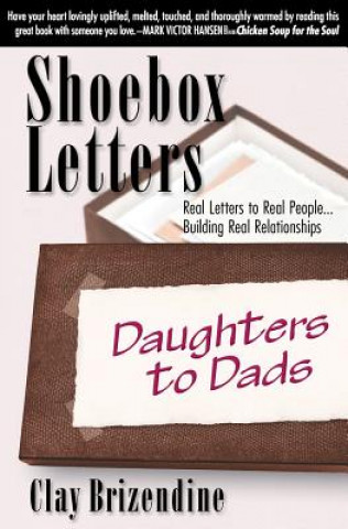 Könyv Shoebox Letters - Daughters to Dads: Real Letters to Real People ... Building Real Relationships Clay Brizendine