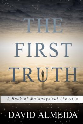 Книга The First Truth: A Book of Metaphysical Theories David Almeida