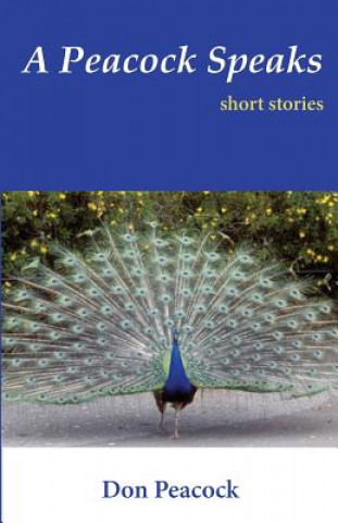 Kniha A Peacock Speaks: Short Stories Don Peacock