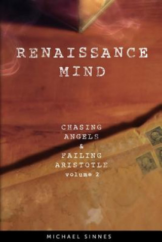 Kniha Renaissance Mind: Chasing Angels and Failing Aristotle Volume 2 Michael Sinnes