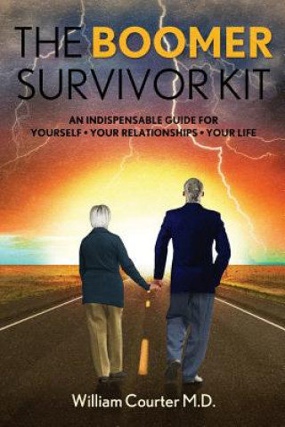Kniha The Boomer Survivor Kit: An Indispensable Guide For Yourself * Your Relationships * Your Life William Courter M D
