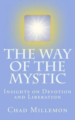 Kniha The Way of the Mystic: Insights on Devotion and Liberation Chad J Millemon