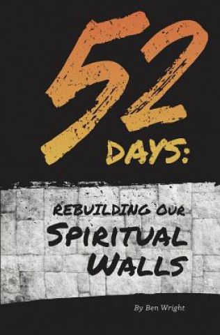 Kniha 52 Days: Rebuilding Our Spiritual Walls Ben Wright